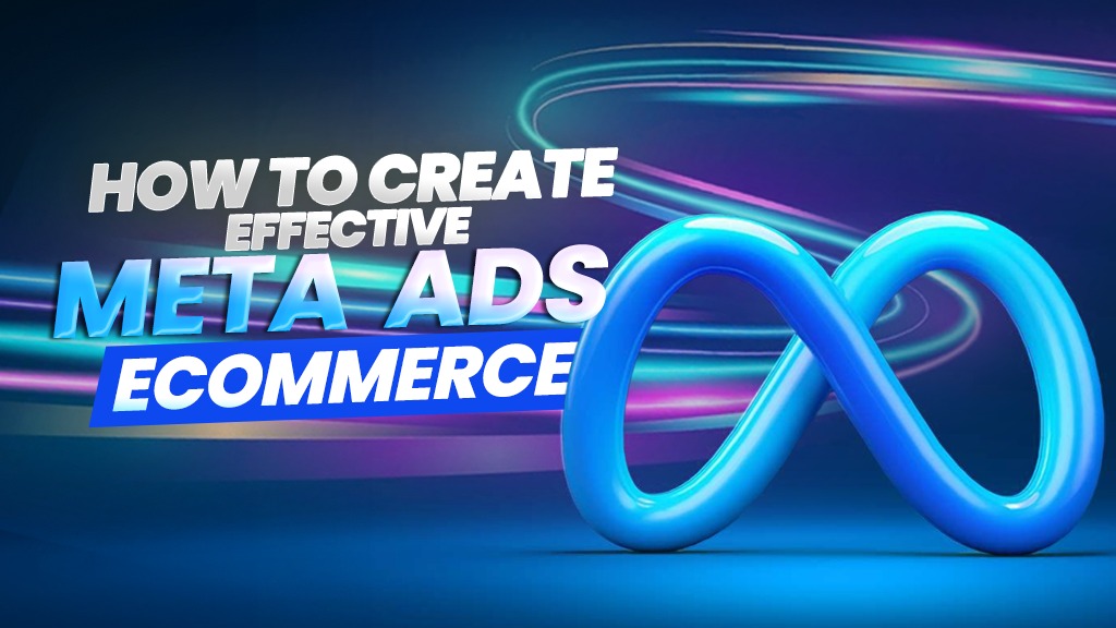 how to create effective meta ads for ecommerce